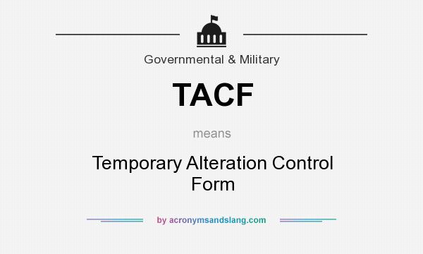 What does TACF mean? It stands for Temporary Alteration Control Form
