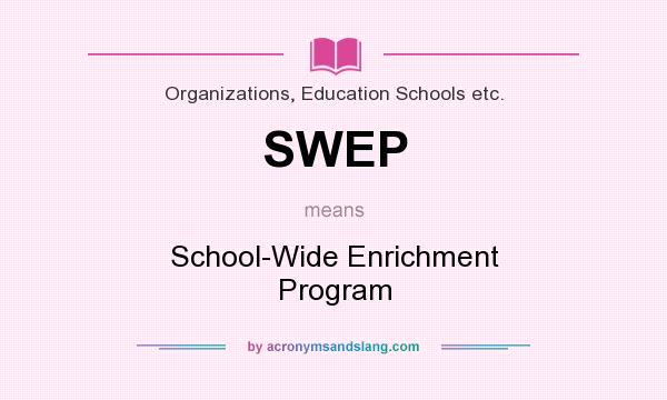 What does SWEP mean? It stands for School-Wide Enrichment Program
