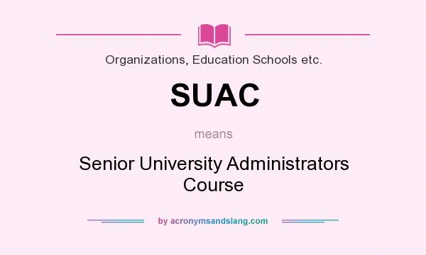 What does SUAC mean? It stands for Senior University Administrators Course