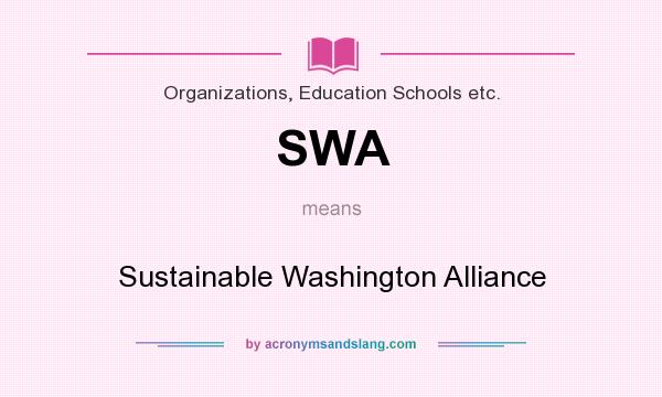 What does SWA mean? It stands for Sustainable Washington Alliance