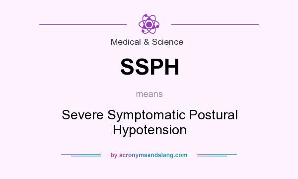 What does SSPH mean? It stands for Severe Symptomatic Postural Hypotension