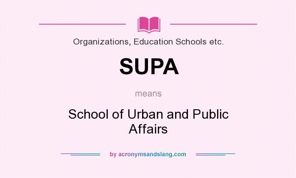 What does SUPA mean? It stands for School of Urban and Public Affairs