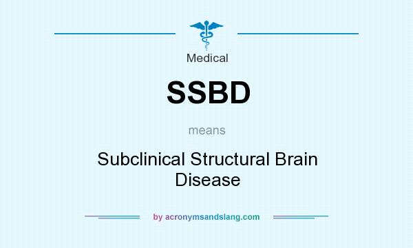 What does SSBD mean? It stands for Subclinical Structural Brain Disease