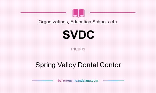 What does SVDC mean? It stands for Spring Valley Dental Center