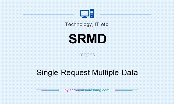 What does SRMD mean? It stands for Single-Request Multiple-Data