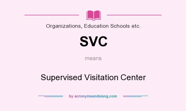 What does SVC mean? It stands for Supervised Visitation Center