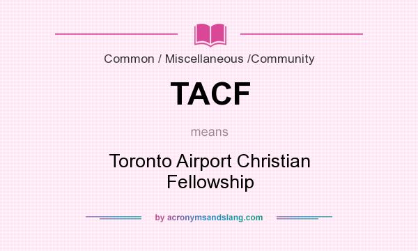 What does TACF mean? It stands for Toronto Airport Christian Fellowship