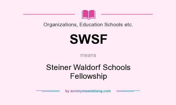 What does SWSF mean? It stands for Steiner Waldorf Schools Fellowship