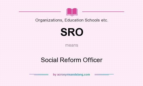 What does SRO mean? It stands for Social Reform Officer