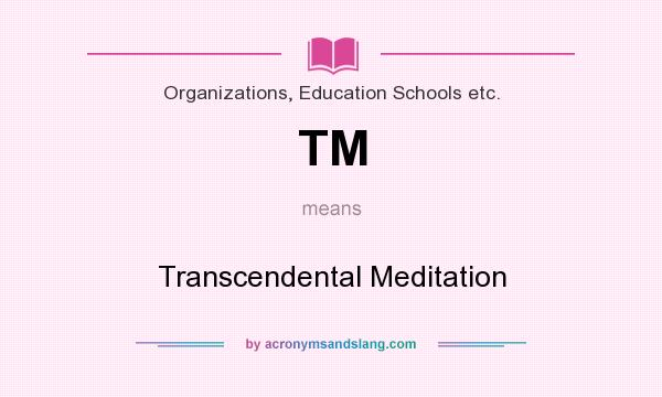 What does TM mean? It stands for Transcendental Meditation
