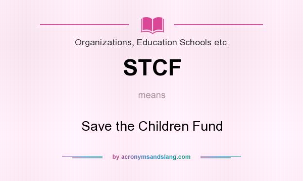 What does STCF mean? It stands for Save the Children Fund