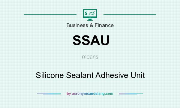 What does SSAU mean? It stands for Silicone Sealant Adhesive Unit