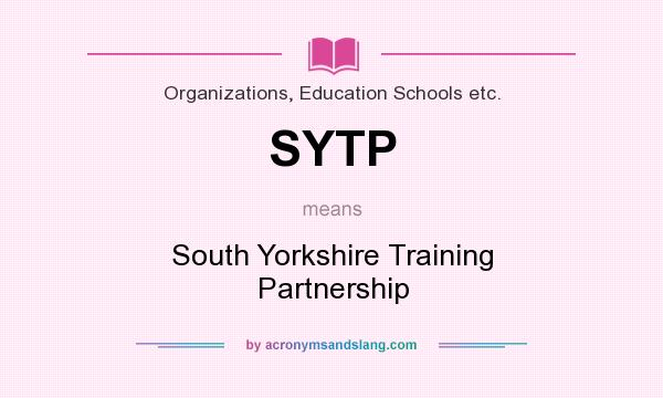 What does SYTP mean? It stands for South Yorkshire Training Partnership