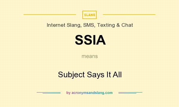 What does SSIA mean? It stands for Subject Says It All
