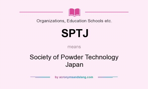 What does SPTJ mean? It stands for Society of Powder Technology Japan