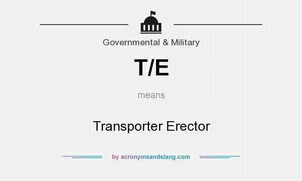 What does T/E mean? It stands for Transporter Erector