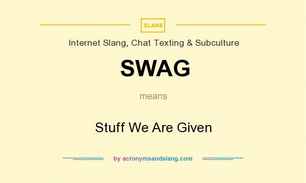 What does SWAG mean? It stands for Stuff We Are Given