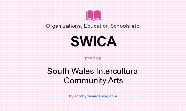 What does SWICA mean? It stands for South Wales Intercultural Community Arts