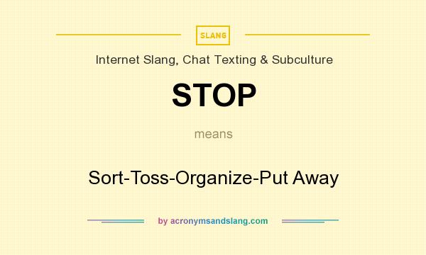What does STOP mean? It stands for Sort-Toss-Organize-Put Away