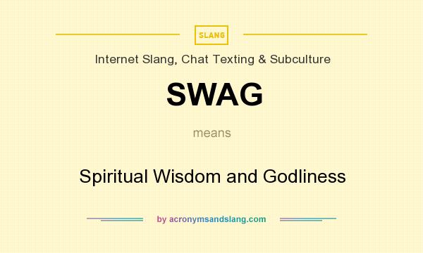 What does SWAG mean? It stands for Spiritual Wisdom and Godliness