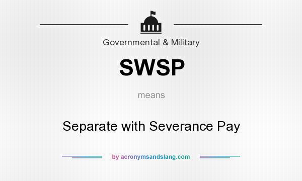 What does SWSP mean? It stands for Separate with Severance Pay
