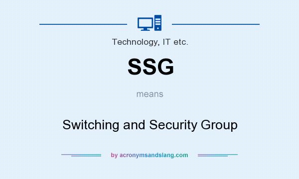 What does SSG mean? It stands for Switching and Security Group