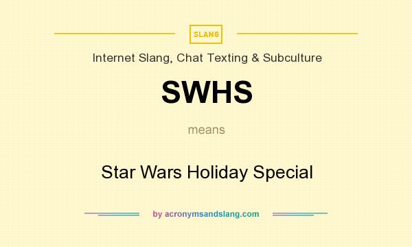 What does SWHS mean? It stands for Star Wars Holiday Special