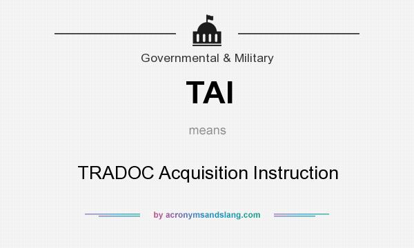 What does TAI mean? It stands for TRADOC Acquisition Instruction