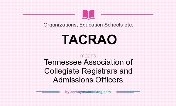What does TACRAO mean? It stands for Tennessee Association of Collegiate Registrars and Admissions Officers