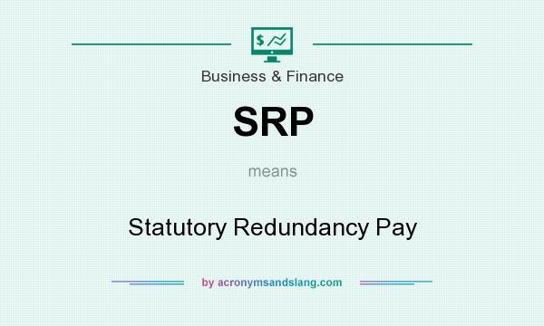 What does SRP mean? It stands for Statutory Redundancy Pay