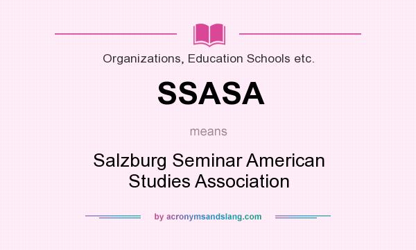 What does SSASA mean? It stands for Salzburg Seminar American Studies Association