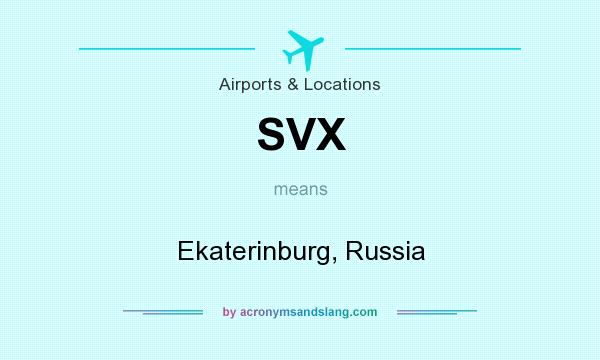 What does SVX mean? It stands for Ekaterinburg, Russia