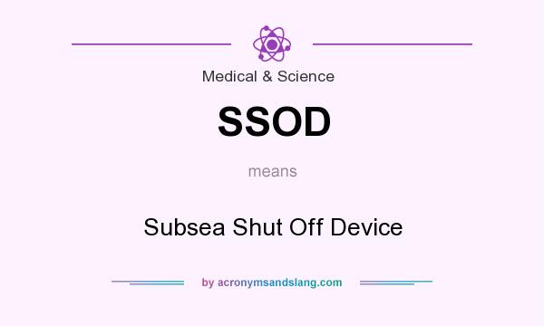 What does SSOD mean? It stands for Subsea Shut Off Device