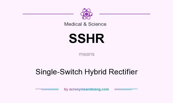 What does SSHR mean? It stands for Single-Switch Hybrid Rectifier