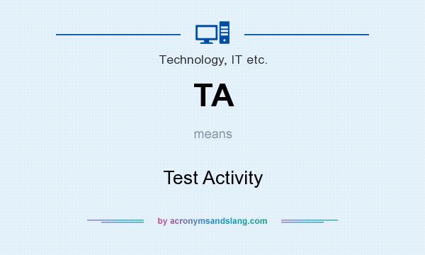 What does TA mean? It stands for Test Activity