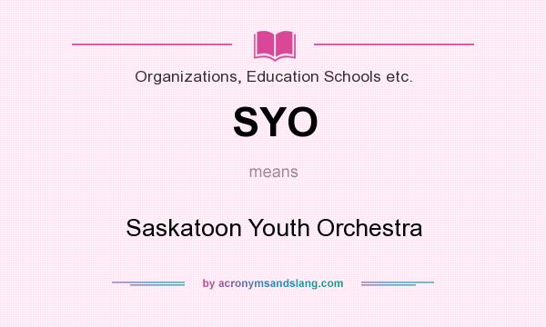 What does SYO mean? It stands for Saskatoon Youth Orchestra