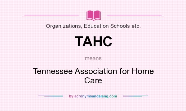What does TAHC mean? It stands for Tennessee Association for Home Care