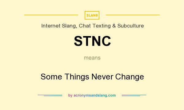 What does STNC mean? It stands for Some Things Never Change