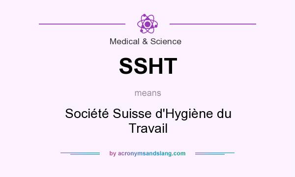 What does SSHT mean? It stands for Société Suisse d`Hygiène du Travail