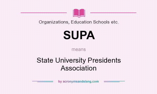 What does SUPA mean? It stands for State University Presidents Association