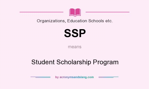 What does SSP mean? It stands for Student Scholarship Program