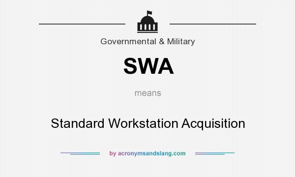 What does SWA mean? It stands for Standard Workstation Acquisition