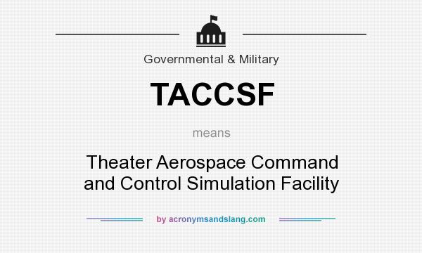 What does TACCSF mean? It stands for Theater Aerospace Command and Control Simulation Facility