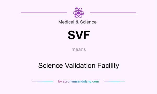 What does SVF mean? It stands for Science Validation Facility