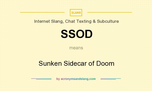 What does SSOD mean? It stands for Sunken Sidecar of Doom