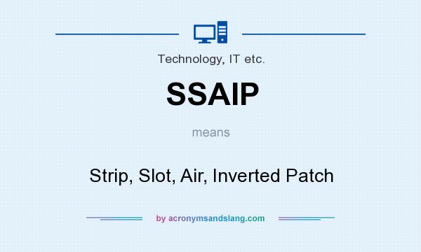 What does SSAIP mean? It stands for Strip, Slot, Air, Inverted Patch