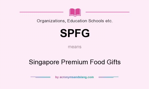 What does SPFG mean? It stands for Singapore Premium Food Gifts