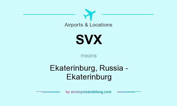 What does SVX mean? It stands for Ekaterinburg, Russia - Ekaterinburg