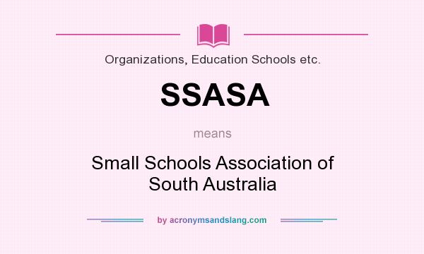 What does SSASA mean? It stands for Small Schools Association of South Australia