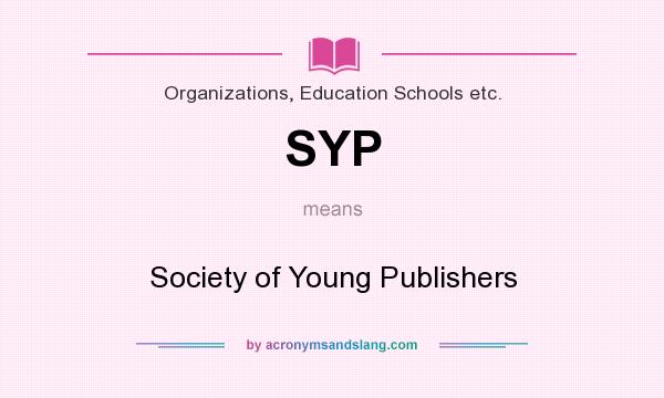 What does SYP mean? It stands for Society of Young Publishers